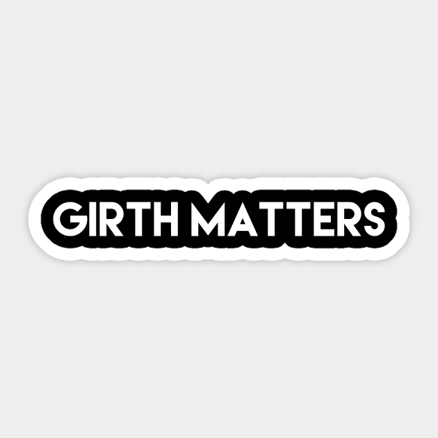 Girth Matters - offensive funny Sticker by whosfabrice